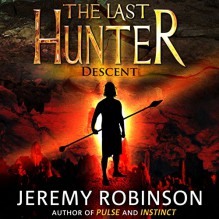 The Last Hunter - Descent: Antarktos Saga, Book 1 - Jeremy Robinson, R. C. Bray, Breakneck Media