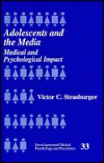 Adolescents and the Media: Medical and Psychological Impact - Victor C. Strasburger