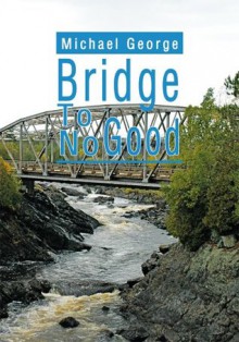 Bridge To No Good - Michael George