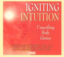 Igniting Intuition - Christiane Northrup, Mona Lisa Schulz