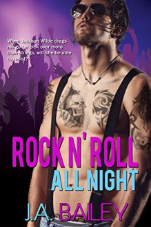 Rock n' Roll All Night - J.A. Bailey