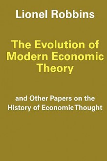 The Evolution of Modern Economic Theory: Other Papers on the History of Economic Thought - Lionel Robbins