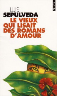 Le vieux qui lisait des romans d'amour - Luis Sepúlveda