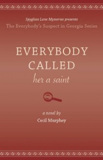 Everybody Called Her a Saint (Everybody's Suspect in Georgia mystery series, book 3) - Cecil Murphey