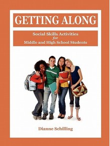 Getting Along: Social Skills Activities for Middle and High School Students - Dianne Schilling