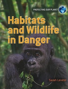 Habitats and Wildlife in Danger - Sarah Levete