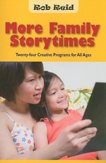 More Family Storytimes: Twenty-Four Creative Programs for All Ages - Rob Reid