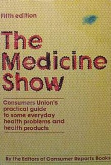 The Medicine show : Consumers Union's practical guide to some everyday health problems and health products - Consumer Reports Books