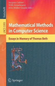 Mathematical Methods in Computer Science: Essays in Memory of Thomas Beth - Jacques Calmet, Willi Geiselmann, Jörn Müller-Quade