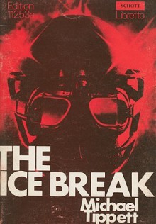 The Ice Break: An Opera in Three Acts - Michael Tippett