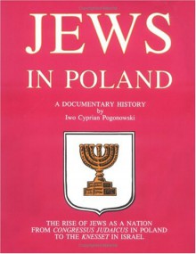 Jews in Poland: A Documentary History - Iwo Cyprian Pogonowski, Richard Pipes