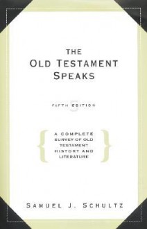 Old Testament Speaks - 5th edition: A Complete Survey of Old Testament Histo - Samuel J. Schultz, Samuel J. Schultz