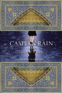 Caspian Rain - Gina Nahai