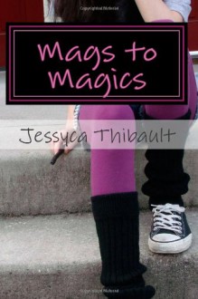 Mags to Magics - Jessyca Thibault