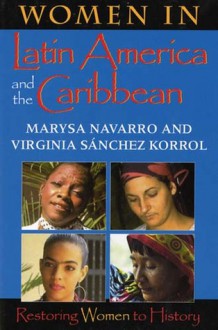 Women in Latin America and the Caribbean: Restoring Women to History - Marysa Navarro, Virginia Sanchez Korrol