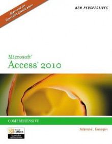 New Perspectives on Microsoft Access 2010, Comprehensive (New Perspectives (Thomson Course Technology)) - Joseph J. Adamski, Kathy T. Finnegan