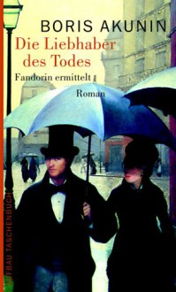 Die Liebhaber des Todes : Fandorin ermittelt ; Roman - Boris Akunin, Grigori Cchartisvili, Ganna-Maria Braungardt