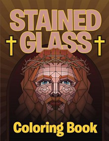 Stained Glass Coloring Book: Adult Coloring Book (Stained Glass Coloring and Art Book Series) - Speedy Publishing LLC