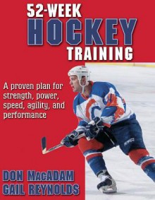 52-Week Hockey Training (52-Week Sport Training Series) - Don Macadam, Gail Reynolds