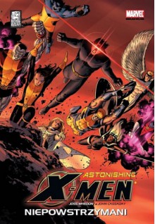 Astonishing X-Men, tom 4: Niepowstrzymani - John Cassaday, Joss Whedon