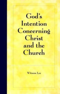 God's Intention Concerning Christ and the Church - Witness Lee