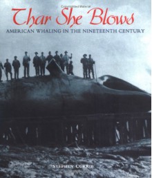 Thar She Blows: American Whaling In The Nineteenth Century - Stephen Currie