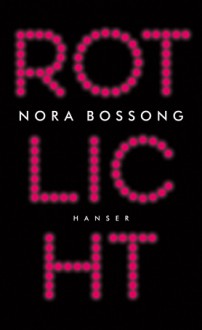 Rotlicht - Nora Bossong