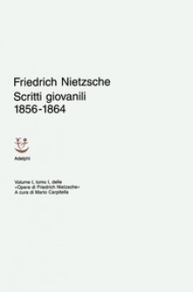 Scritti giovanili 1856-1864 - Friedrich Nietzsche, Giuliano Campioni, Mario Carpitella