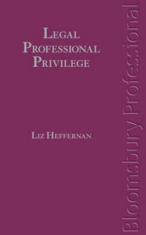 Legal Professional Privilege: A Guide to Irish Law - Liz Heffernan