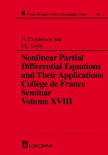 Nonlinear Partial Differential Equations and Their Applications: Collge de France Seminar Volume XVIII - Doina Cioranescu, J.L. Lions