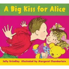 A Big Kiss For Alice - Sally Grindley