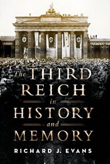 The Third Reich in History and Memory - Richard J. Evans