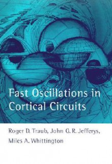 Fast Oscillations in Cortical Circuits - Roger D. Traub