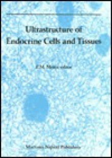 Ultrastructure of Endocrine Cells and Tissues - P. Motta