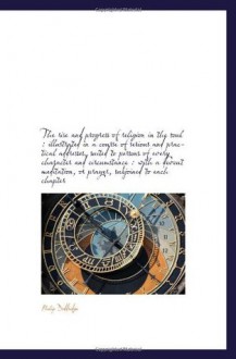 The rise and progress of religion in the soul : illustrated in a course of serious and practical add - Philip Doddridge