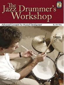 The Jazz Drummer's Workshop: Advanced Concepts for Musical Development - John Riley