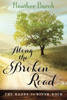 Along the Broken Road (The Roads to River Rock) by Heather Burch (2015-06-16) - Heather Burch