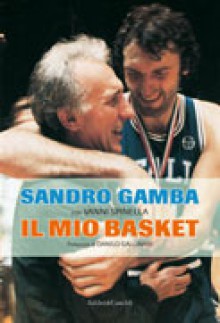 Il mio basket - Sandro Gamba, Vanni Spinella, Danilo Gallinari