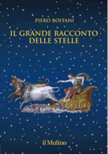 Il grande racconto delle stelle - Piero Boitani