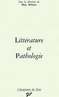 Littérature et pathologie - Max Milner