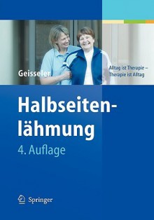 Halbseitenlahmung: Alltag Ist Therapie - Therapie Ist Alltag - Trudy Geisseler