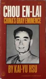 Chou En-Lai: China's Gray Eminence - Kai-Yu Hsu