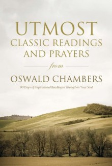 Utmost: Classic Readings and Prayers - Oswald Chambers