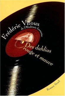 Des dahlias rouge et mauve - Frédéric Vitoux