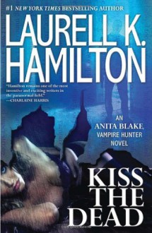 Kiss the Dead - Laurell K. Hamilton