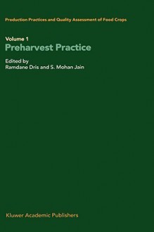 Production Practices and Quality Assessment of Food Crops: Volume 1 Preharvest Practice - S. Mohan Jain