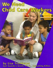 We Need Child Care Workers - Lisa Trumbauer, Sherry Workman