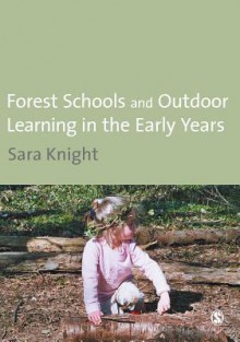 Forest Schools & Outdoor Learning in the Early Years - Sara Knight