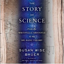 The Story of Science: From the Writings of Aristotle to the Big Bang Theory - Julian Elfer,Susan Wise Bauer