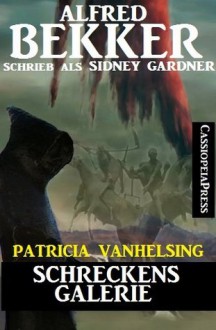 Schreckensgalerie (Patricia Vanhelsing, die Jägerin der Nacht) (German Edition) - Alfred Bekker, Sidney Gardner, die Jägerin der Nacht, Patricia Vanhelsing, , Steve Mayer